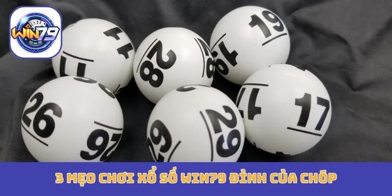 3 mẹo chơi xổ số Win79 đỉnh của chóp