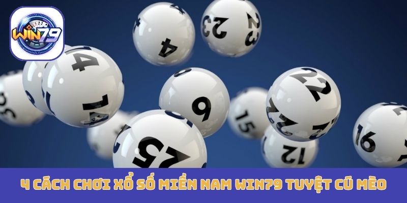 4 cách chơi xổ số miền nam Win79 tuyệt cú mèo