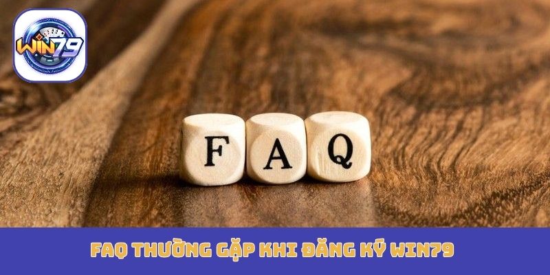 FAQ thường gặp khi đăng ký Win79