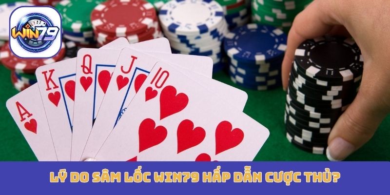 Lý do sâm lốc Win79 hấp dẫn cược thủ?