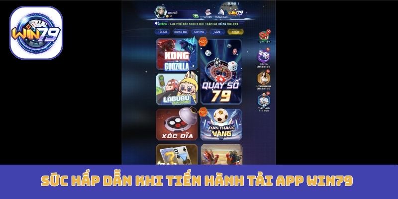 Sức hấp dẫn khi tiến hành tải app Win79