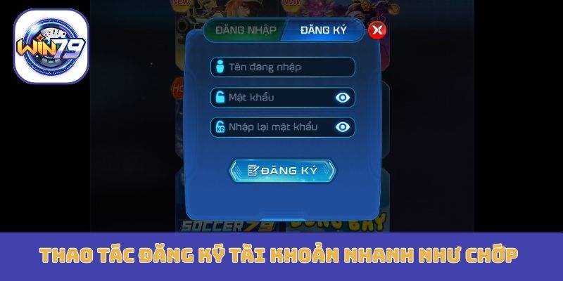 Win79 5 Thao tác đăng ký tài khoản nhanh như chớp
