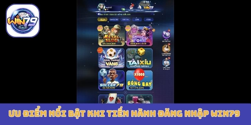 Ưu điểm nổi bật khi tiến hành đăng nhập Win79
